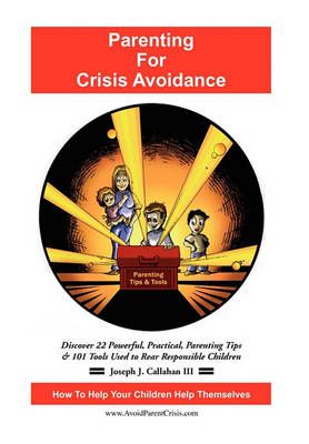 Parenting for Crisis Avoidance By Joseph J, III Callahan 9781450068512