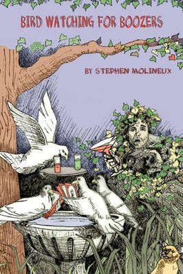 Bird Watching for Boozers By Stephen Molineux 9781450073509 (Hardback)