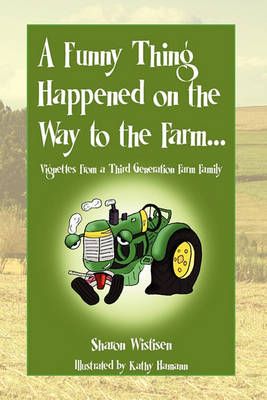 A Funny Thing Happened on the Way to the Farm... By Wistisen, Sharon