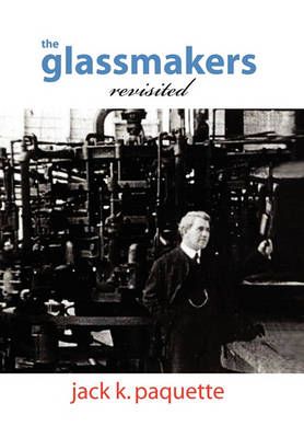 The Glassmakers, Revisited By Jack K Paquette 9781450075435 (Hardback)