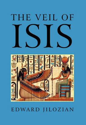 The Veil of Isis By Edward Jilozian 9781450075923 (Hardback)
