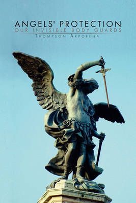 Angels' Protection By Thompson Akporeha 9781450079174 (Paperback)