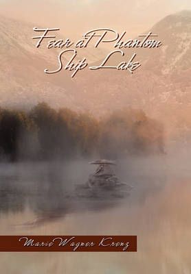 Fear at Phantom Ship Lake By Marie Wagner Krenz 9781450079594