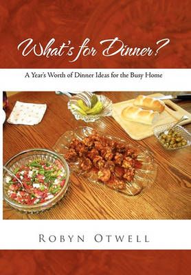 What's for Dinner? By Robyn Otwell 9781450083447 (Hardback)