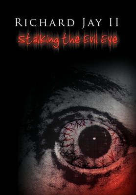 Stalking the Evil Eye By Richard, II Jay 9781450084093 (Hardback)