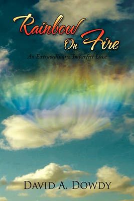 Rainbow On Fire By David A Dowdy 9781450090803 (Hardback)