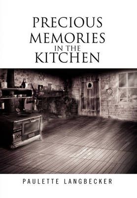 Precious Memories In The Kitchen By Paulette Langbecker 9781450094221