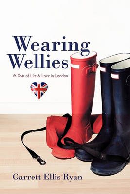 Wearing Wellies By Ellis Ryan Garrett Ellis Ryan 9781450208604