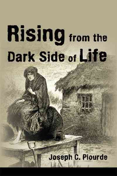 Rising from the Dark Side of Life By Joseph C Plourde 9781450210379