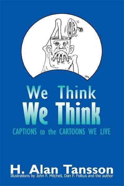 We Think We Think By H Alan Tansson 9781450213332 (Hardback)