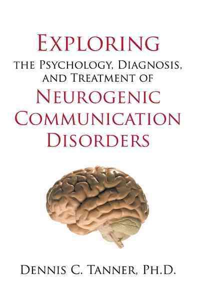 Exploring the Psychology, Diagnosis, and Treatment of Neurogenic Communication Disorders