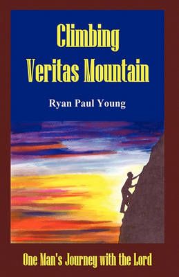 Climbing Veritas Mountain: One Man's Journey with the Lord (Paperback)