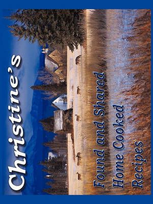 Christine's Found and shared Home Cooked Recipes By Christine Joubert
