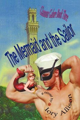 The Mermaid and the Sailor: Glamour Galore, Book Three 9781450227179