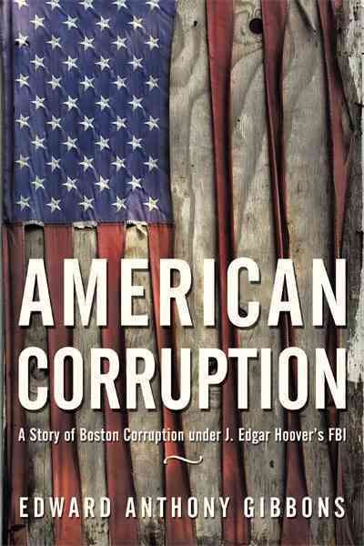 American Corruption: A Story of Boston Corruption Under J. Edgar Hoover's FBI