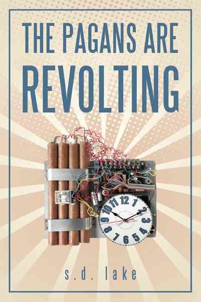 The Pagans Are Revolting By S D Lake 9781450243919 (Hardback)