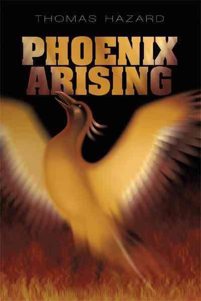 Phoenix Arising By Thomas Hazard 9781450248105 (Paperback)