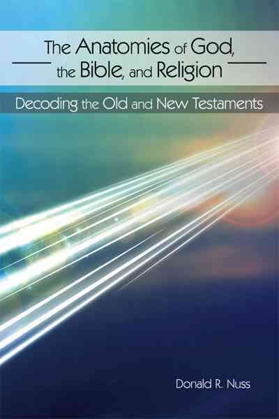 The Anatomies of God, the Bible, and Religion By Donald R Nuss