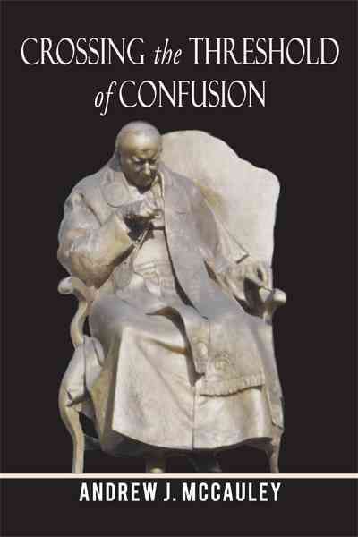 Crossing the Threshold of Confusion By Andrew J McCauley 9781450253154