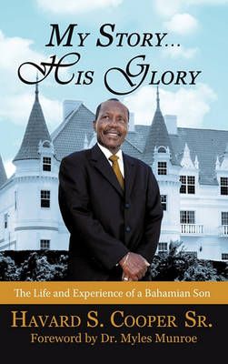 My Story ... His Glory By Havard S, Sr Cooper 9781450256780