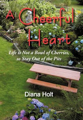 A Cheerful Heart By Diana Holt 9781450259514 (Hardback)