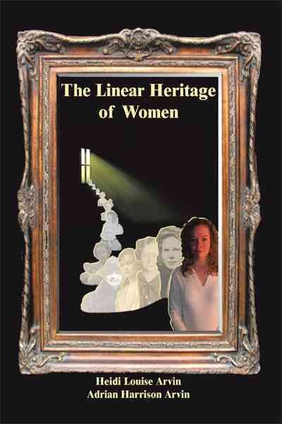 The Linear Heritage of Women By Heidi Louise Arvin 9781450262996
