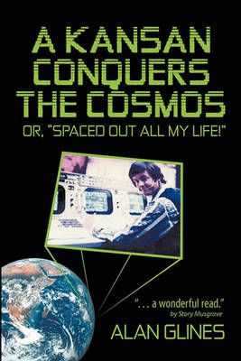 A Kansan Conquers the Cosmos By Alan Glines 9781450264419 (Paperback)