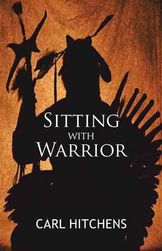 Sitting with Warrior By Carl Hitchens 9781450276337 (Hardback)