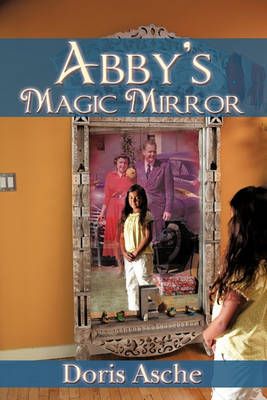 Abby's Magic Mirror By Doris Asche 9781450277259 (Paperback)