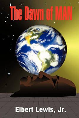 The Dawn of Man By Elbert, Jr Lewis 9781450280440 (Paperback)