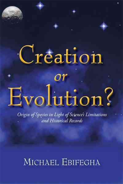 Creation or Evolution?: Origin of Species in Light of Science's Limitations and Historical Records