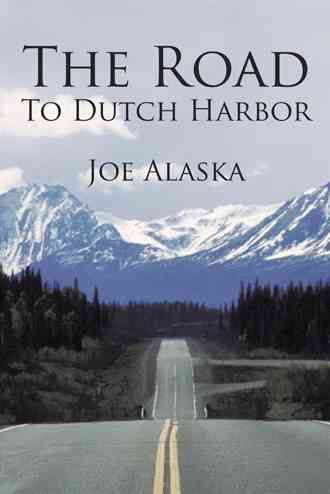 The Road to Dutch Harbor By Joe Alaska 9781450291835 (Paperback)