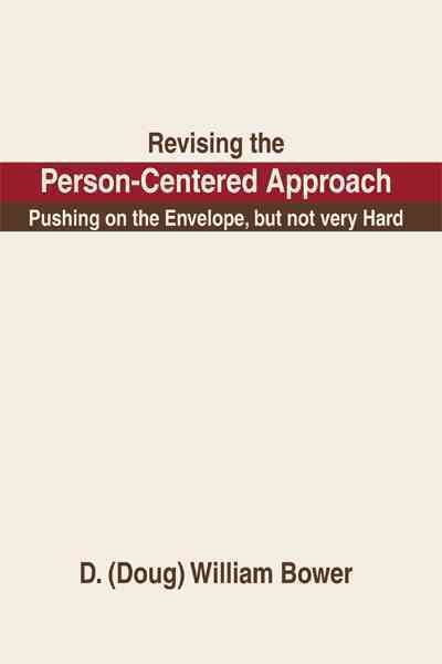 Revising the Person-Centered Approach By D (Doug) William Bower