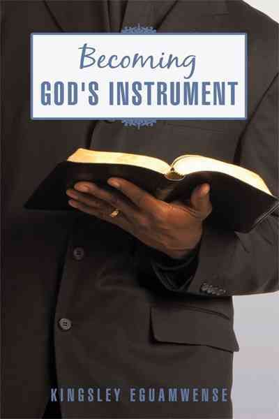 Becoming God's Instrument By Kingsley Eguamwense 9781450295765