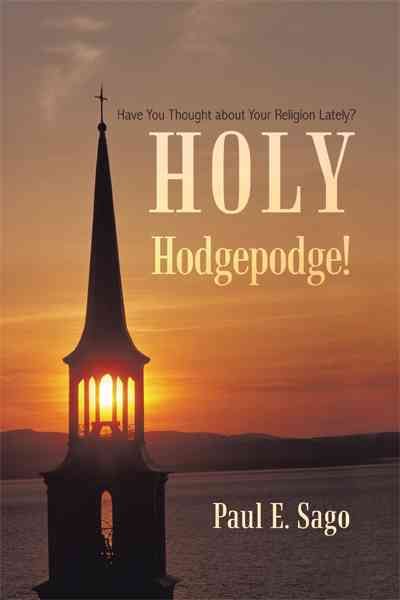 Holy Hodgepodge! By Paul E Sago 9781450297530 (Hardback)