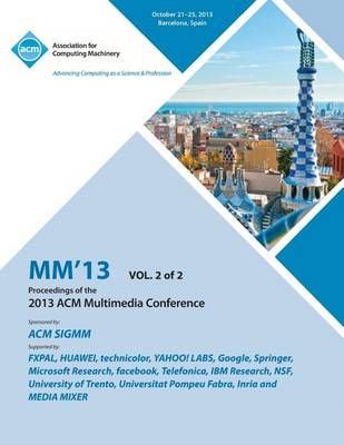 MM 13 Proceedings of the 2013 ACM Multimedia Conference Vol 2 By MM