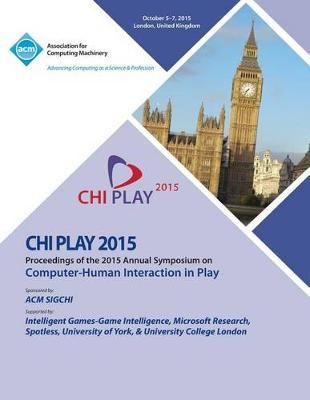 CHI PLAY 15 ACM SIGCHI Annual Symposium on Computer - Human Intereaction in Play
