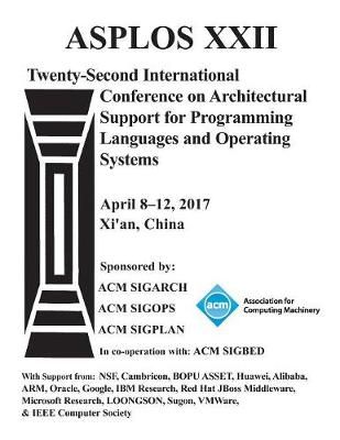 ASPLOS 17 Architectural Support for Programming Languages and Operating Systems