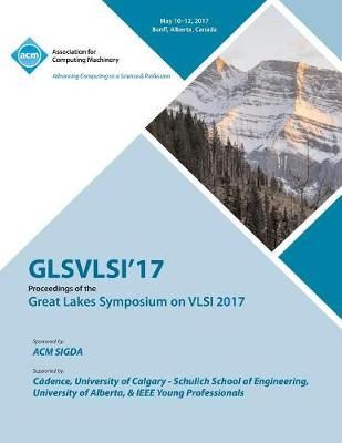 GLSVLSI 17 Great Lakes Symposium on VLSI 2017 9781450354707
