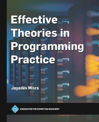 Effective Theories in Programming Practice By Jayadev Misra