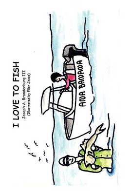 I Love to Fish By Joseph A Brandenburg III 9781450734479 (Paperback)