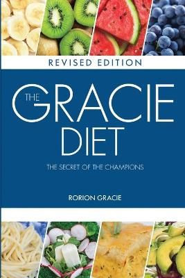 The Gracie Diet: The Secret of the Champions By Gracie, Rorion