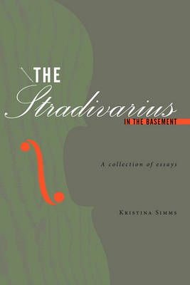 The Stradivarius in the Basement By Kristina Simms 9781452001340