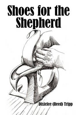 Shoes for the Shepherd By Dixielee (Reed) Tripp 9781452022888