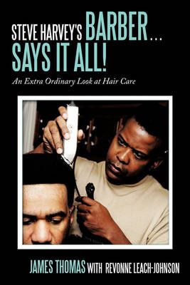 Steve Harvey's Barber ... Says It All! By James Thomas 9781452031484