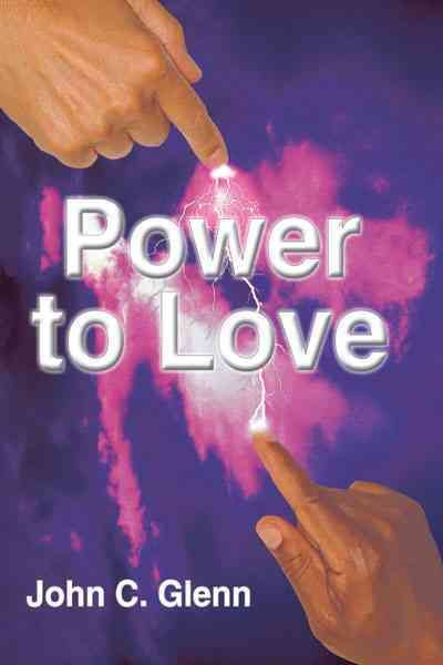 The Power to Love By John C. Glenn 9781452037592 (Hardback)