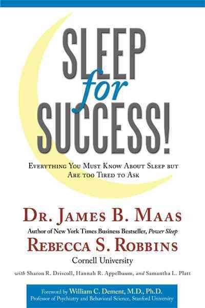 Sleep for Success! Everything You Must Know About Sleep But Are Too Tired to Ask