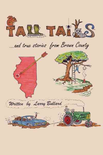 Tall Tails and True Stories from Brown County By Larry Bullard