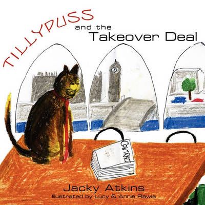 Tillypuss and the Takeover Deal By Jacky Atkins 9781452047058