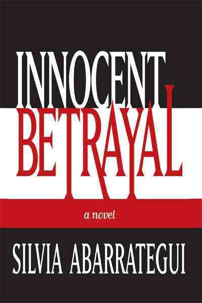 Innocent Betrayal By Silvia Abarrategui 9781452056944 (Paperback)
